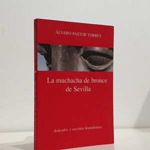 LA MUCHACHA DE BRONCE DE SEVILLA Artículos y escritos hispalenses.