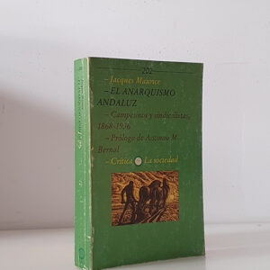 El Anarquismo Andaluz. Campesinos y sindicalistas 1868 - 1936. Prólogo de Antonio M. Bernal.