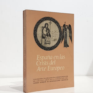 España en las crisis del arte europeo. Coloquios celebrados en conmemoración de los XXV años de la fundación del Consejo Superior de Investigaciones Científicas