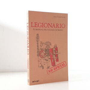 Legionario. El manual (no oficial) del soldado romano. Con 92 ilustraciones, de ellas a color