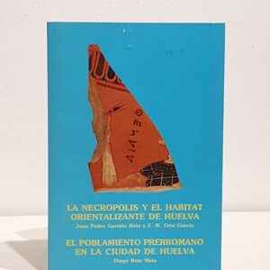 La necrópolis y el hábitat orientalizante de Huelva. / El poblamiento prerromano en la ciudad de Huelva