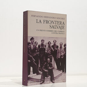 La frontera salvaje: Un frente sombrío del combate contra Franco (1944-1950)