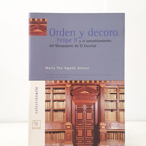 Orden y decoro. Felipe II y el amueblamiento del Monasterio de El Escorial