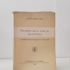 Documentos para el estudio del arte en Castilla: Plateros de los siglos XVI, XVII y XVIII