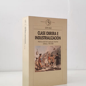 CLASE OBRERA E INDUSTRIALIZACION Historia social de la revolucion industrial britanica, 1750 - 1850
