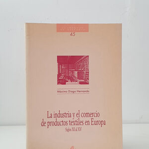 La industria y el comercio de productos textiles en Europa. Cuadernos de Historia 45
