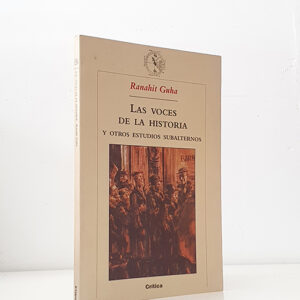 LAS VOCES DE LA HISTORIA y otros estudios subalternos. Prólogo de Josep Fontana