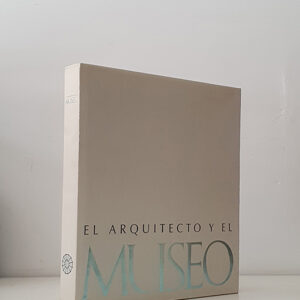 EL ARQUITECTO Y EL MUSEO. Ciclo de conferencias del Seminario Internacional celebrado en Sevilla 1989