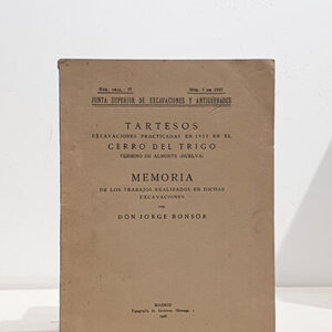 Tartesos. Excavaciones practicadas en 1923 en el Cerro del Trigo, término de Almonte, Huelva. Memoria de los trabajos realizados en dichas excavaciones por ...