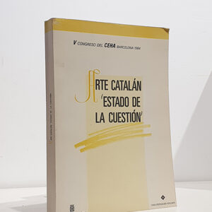 ARTE CATALÁN. ESTADO DE LA CUESTIÓN (V Congreso del CEHA, Barcelona 1984)