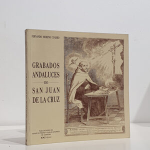 GRABADOS ANDALUCES DE SAN JUAN DE LA CRUZ. Bibliografía sanjuanista de los siglos XVII-XVIII.