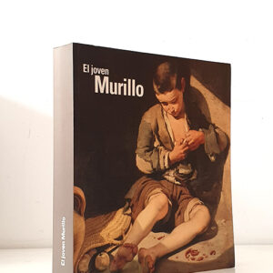 El joven Murillo: Catálogo de la Exposición del Museo de Bellas Artes de Bilbao 19 de octubre de 2009 - 17 de enero de 2010, Museo de Bellas Artes de Sevilla 18 de febrero - 30 de mayo de 2010)