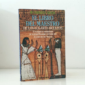 El libro del Maestro de los lugares ocultos. EL verdadero simbolismo de la Gran Piráminde revelado por el Libro de los Muertos