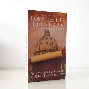 Los pliegues de la tiara. Los papas y la Iglesia del siglo XX