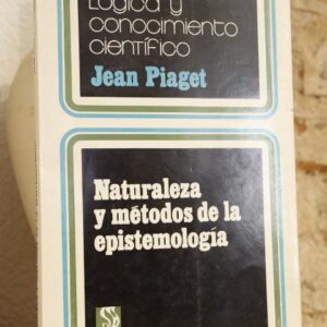 Naturaleza y métodos de la epistemología. Lógica y conocimiento científico.