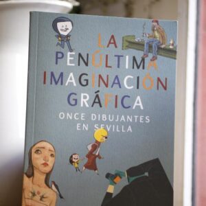 La penúltima imaginación gráfica. Once dibujantes en Sevilla.