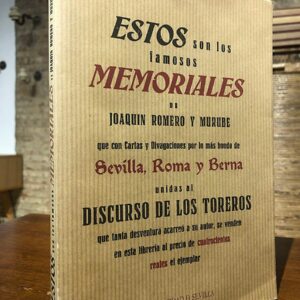 Estos son los famosos memoriales de Joaquín Romero y Murube que con Cartas y Divagaciones por lo más hondo de Sevilla, Roma y Berna unidas al Discurso de los Toreros que tanta desventura acarreó a su autor, se venden en esta librería al precio de Cuatrocientos Reales el ejemplar.