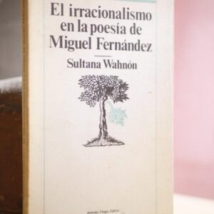 El irracionalismo en la poesía de Miguel Fernández.