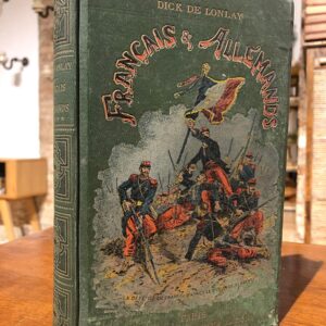 Français & Allemands. Histoire anecdotique de la Guerre de 1870 - 1871. TOME 5 : L'investissement de Metz, La journée des Dupes, Servigny, Noisseville, Flanville, Nouilly, Coincy.