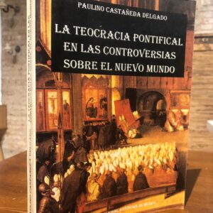 La teocracia pontifical en las controversias sobre el Nuevo Mundo.