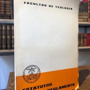 Facultad de Teología. Estatutos y reglamento. I. Reseña histórica. II. Estatutos. III: Reglamento. IV. Acuerdos con la Universidad.
