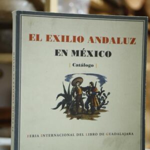 EL EXILIO ANDALUZ EN MÉXICO (Catálogo). Feria Internacional del Libro de Guadalajara.