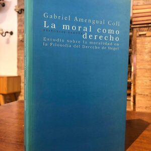 La moral como derecho. Estudio sobre la moralidad en la filosofía del Derecho de Hegel.