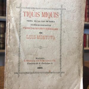 Tiquis Miquis. Carta en la cual se habla de más de doscientos personajes proverbiales. Al licenciado Don José Gestoso y Pérez.