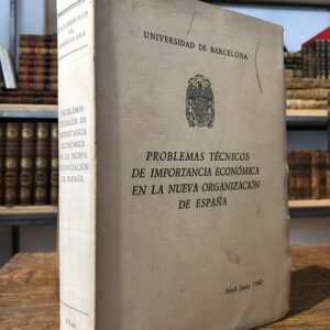 Problemas técnicos de importancia económica en la nueva organización de España. II Ciclo de conferencias organizado por la Universidad de Barcelona. Dedicado a la Industria Española.