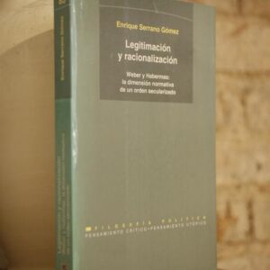 Legitimación y racionalización. Weber y Habermas: La dimensión normativa de un orden secularizado.