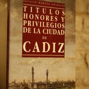 Títulos, honores y privilegios de la ciudad de Cádiz.