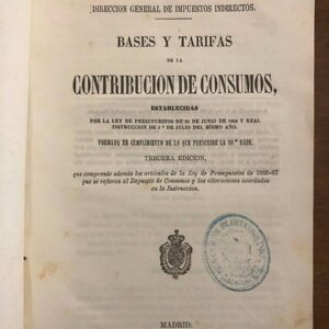 BASES y tarifas de la contribución de consumos establecidas por ley de presupuestos de 25 de Junio de 1864 y Real Instrucción de 1º de Julio del mismo año...