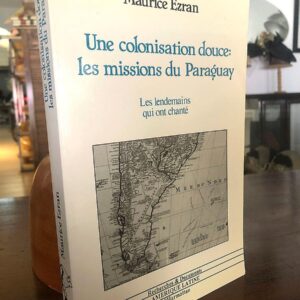 Une colonisation douce: les missions du Paraguay. Les lendemains qui ont chanté.