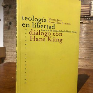 Teología en libertad. Lección de despedida de Hans Küng. Diálogo con Hans Küng.