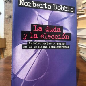 La duda y la elección. Intelectuales y poder en la sociedad contemporánea