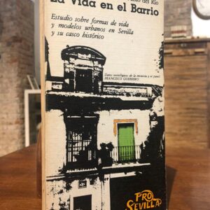 La vida en el barrio. Estudio sobre formas de vida y modelos urbanos en Sevilla y su casco histórico.