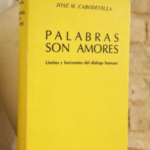 Palabras son amores. Límites y horizontes del diálogo humano.
