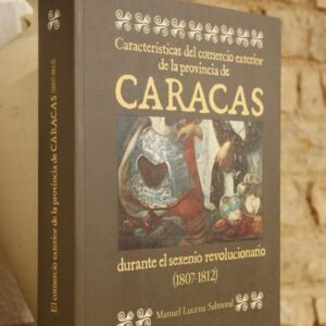 Características del comercio exterior de la provincia de Caracas durante el sexenio revolucionario.
