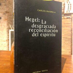 Hegel: La desgraciada reconciliación del espíritu.