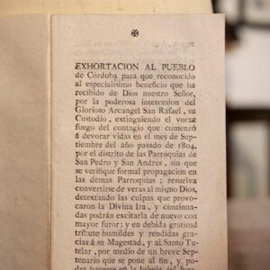[Fiebre amarilla] Exhortación al Pueblo de Córdoba para que reconocido al especialísimo beneficio que ha recibido de Dios nuestro Señor, por la poderosa intercesión del Glorioso Arcángel San Rafael, su Custodio, extinguiendo el voraz fuego del contagio que comenzó a devorar vidas en el mes de Septiembre en las parroquias de...