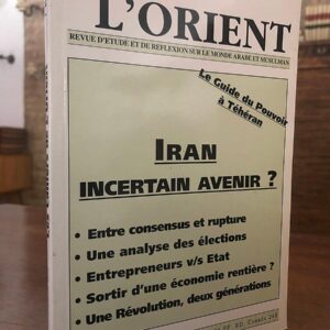 Les Cahiers de l'Orient. No. 60, Iran : Incertain avenir? Entre consensus et rupture. Une analyse des élections. Entrepreneurs vs Etat...