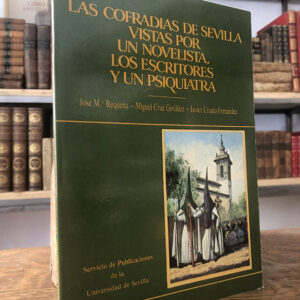 Las Cofradías de Sevilla Vistas por un novelista, los escritores y un Psiquiatra.