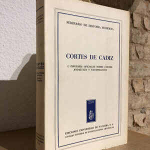 Cortes de Cádiz. I. Informes oficiales sobre Cortes. Andalucía y Extremadura. Edición preparada por el Seminario de Historia Moderna de la Uiversidad de Navarra.