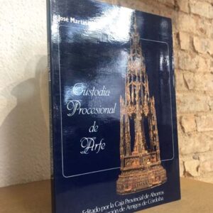 Custodia procesional de Arfe. Prólogo de Carlos Fernández Martos y Bermúdez Cañete.