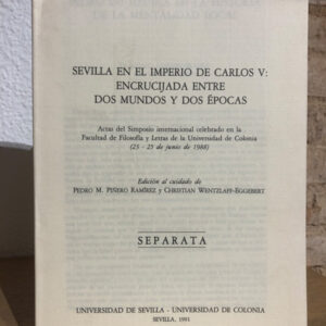 Sevilla en el Imperio de Carlos V: Encrucijada entre dos mundos y dos épocas. Actas del Simposio Internacional ... [Separata]