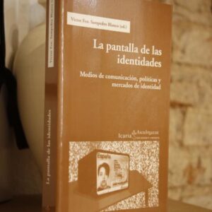 La pantalla de las identidades. Medios de comunicación, políticas y mercados de identidad.