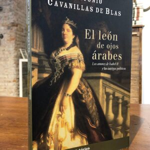 El león de ojos árabes. Los amores de Isabel II y las intrigas políticas.