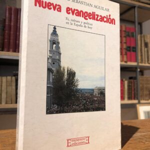 Nueva evangelización: fe, cultura y política en la España de hoy