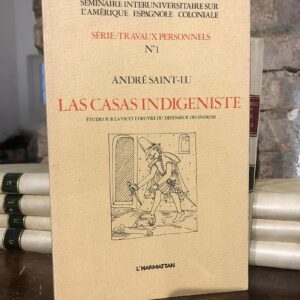Las Casas indigeniste. Études sur la vie et l´oeuvre du défenseur des indiens.