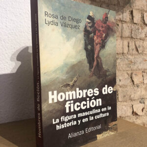 Hombres de ficción. La figura masculina en la historia y en la cultura.